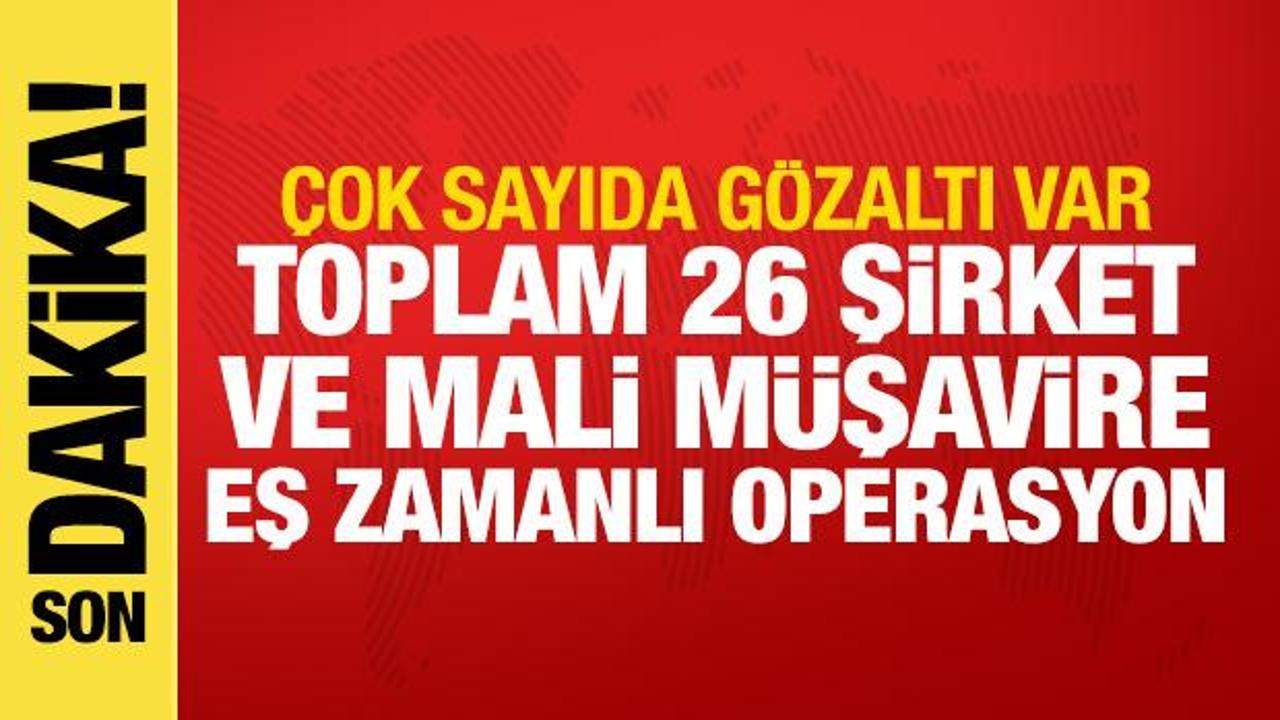 26 şirkete “mali müşavir” operasyonu! 35 gözaltı