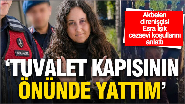 akbelen-direniscisi-esra-isik-cezaevi-kosullarini-anlatti-I2c8HQHU